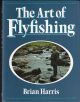 THE ART OF FLYFISHING. By Brian Harris.