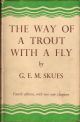 THE WAY OF A TROUT WITH A FLY: AND SOME FURTHER STUDIES IN MINOR TACTICS. By G.E.M. Skues (Seaforth and Soforth). Fourth edition with three plates and two additional chapters.