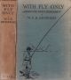 WITH FLY ONLY: A BOOK FOR TROUT FISHERMEN. By W.F.R. Reynolds. With a Foreword by E. Walton Marston. Containing eight full-page illustrations from photographs.