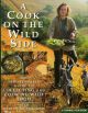 A COOK ON THE WILD SIDE: THE INDISPENSABLE GUIDE TO COLLECTING AND COOKING WILD FOOD. By Hugh Fearnley-Whittingstall.