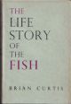 THE LIFE STORY OF THE FISH: HIS MORALS AND MANNERS. By Brian Curtis.