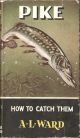 PIKE: HOW TO CATCH THEM. By A.L. Ward. Series editor Kenneth Mansfield.