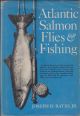 ATLANTIC SALMON FLIES AND FISHING. By Joseph D. Bates, Jr.