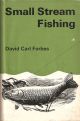 SMALL-STREAM FISHING. By David Carl Forbes. With 33 drawings and diagrams  by the author and 16 photographs.