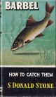 BARBEL: HOW TO CATCH THEM. By S. Donald Stone. Series editor Kenneth Mansfield. 1960 reprint.