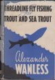 THREAD LINE FLY-FISHING FOR TROUT AND SEA TROUT. By Alexander Wanless.