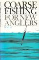 COARSE FISHING FOR NEW ANGLERS. By W.M. Hill. Line illustrations by Ernest Petts.