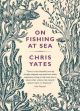 ON FISHING AT SEA. By Chris Yates.