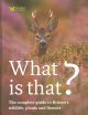 WHAT IS THAT?: THE COMPLETE GUIDE TO BRITAIN'S WILDLIFE, PLANTS AND  FLOWERS. By Paul Sterry.