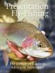 PRESENTATION FLY-FISHING: THE DEFINITIVE GUIDE TO ADVANCED TECHNIQUES.