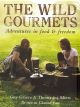 THE WILD GOURMETS: ADVENTURES IN FOOD AND FREEDOM. By Guy Grieve and Thomasina Miers.