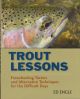 TROUT LESSONS: FREEWHEELING TACTICS AND ALTERNATIVE TECHNIQUES FOR THE  DIFFICULT DAYS. By Ed Engle.