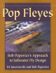 POP FLEYES: BOB POPOVICS'S APPROACH TO SALTWATER FLY DESIGN. By Ed  Jaworowski and Bob Popovics.