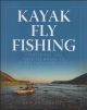 KAYAK FLY FISHING: EVERYTHING YOU NEED TO KNOW TO START CATCHING FISH. By  Ben Duchesney.