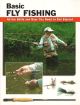 BASIC FLY FISHING: ALL THE SKILLS AND GEAR YOU NEED TO GET STARTED. By Jon Rounds, Lefty Kreh, consultant.