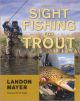 SIGHT FISHING FOR TROUT. By Landon Mayer. Second edition. Foreword by Ed Engle.