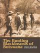 THE HUNTING BLACKBEARDS OF BOTSWANA. Edited by Brian Marsh.