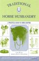 TRADITIONAL HORSE HUSBANDRY: A PRACTICAL GUIDE TO HORSEKEEPING. By Carl W. Gay.
