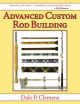ADVANCED CUSTOM ROD BUILDING. By Dale P. Clemens.