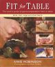 FIT FOR TABLE: THE COOK'S GUIDE TO GAME PREPARATION. By Mike Robinson.