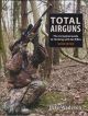 TOTAL AIRGUNS: THE COMPLETE GUIDE TO HUNTING WITH AIR RIFLES. SECOND EDITION. By Pete Wadeson.
