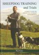 SHEEPDOG TRAINING AND TRIALS: A COMPLETE GUIDE FOR BORDER COLLIE HANDLERS AND ENTHUSIASTS. By Nij Vyas.