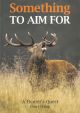 SOMETHING TO AIM FOR: A HUNTER'S QUEST. By Daryl Crimp.