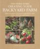 CREATING YOUR BACKYARD FARM: HOW TO GROW FRUIT AND VEGETABLES, AND RAISE CHICKENS AND BEES. By Nicki Trench.