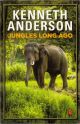 JUNGLES LONG AGO. By Kenneth Anderson.