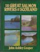 THE GREAT SALMON RIVERS OF SCOTLAND: AN ANGLER'S GUIDE TO THE RIVERS DEE, SPEY, TAY AND TWEED. By John Ashley Cooper.