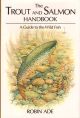 THE TROUT AND SALMON HANDBOOK: A GUIDE TO THE WILD FISH. By Robin Ade.