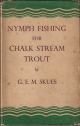 NYMPH FISHING FOR CHALK STREAM TROUT. By G.E.M. Skues (Seaforth and Soforth). First edition.