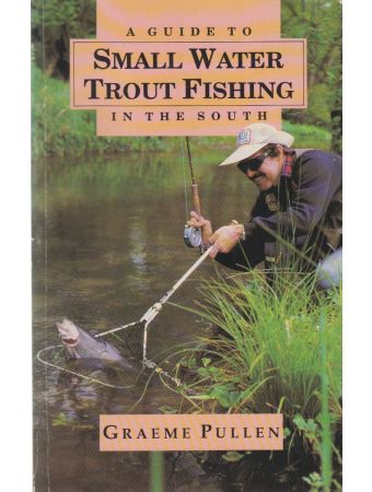A GUIDE TO SMALL WATER TROUT FISHING IN THE SOUTH. By Graeme Pullen.