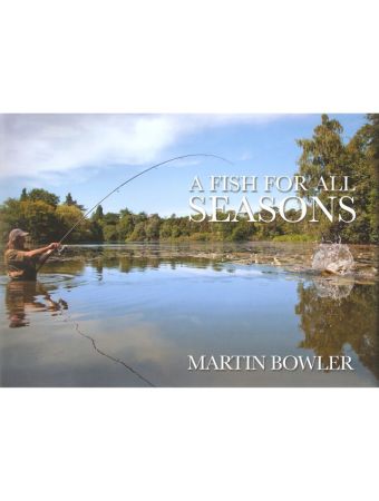 A FISH FOR ALL SEASONS. By Martin Bowler. Hardback.